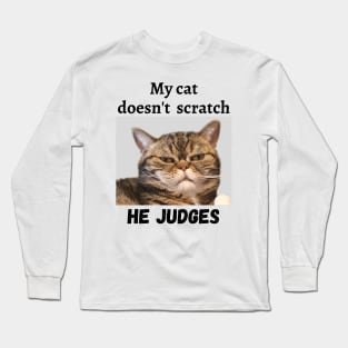 My cat doesn't scratch he judges Long Sleeve T-Shirt